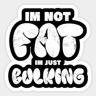 im not fat im just bulking, funny body building bulking Sticker